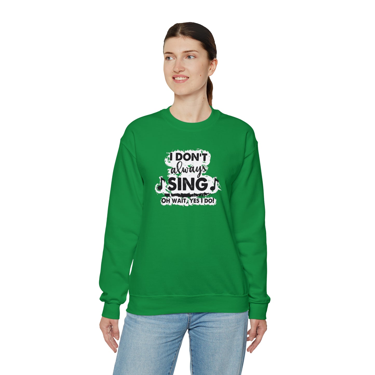 I Don't Always Sing Crewneck Sweatshirt