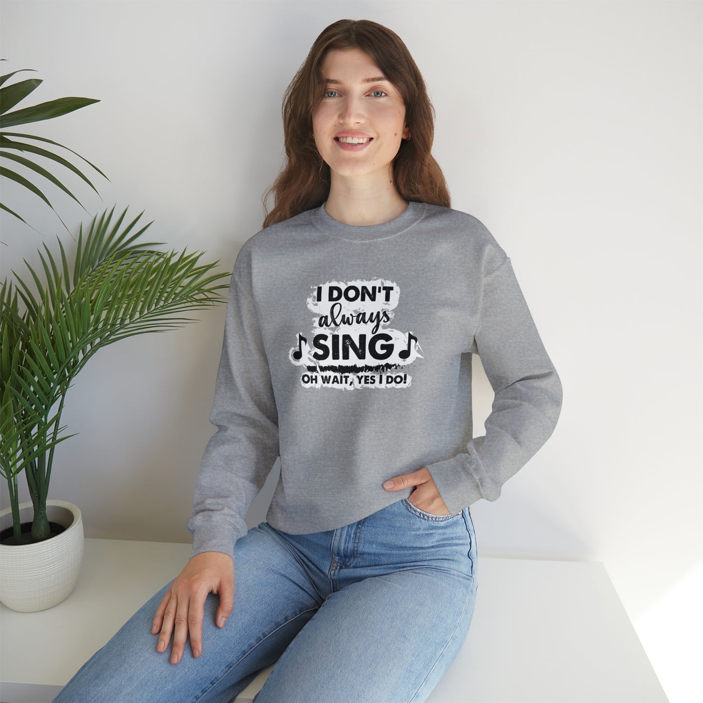 I Don't Always Sing Crewneck Sweatshirt