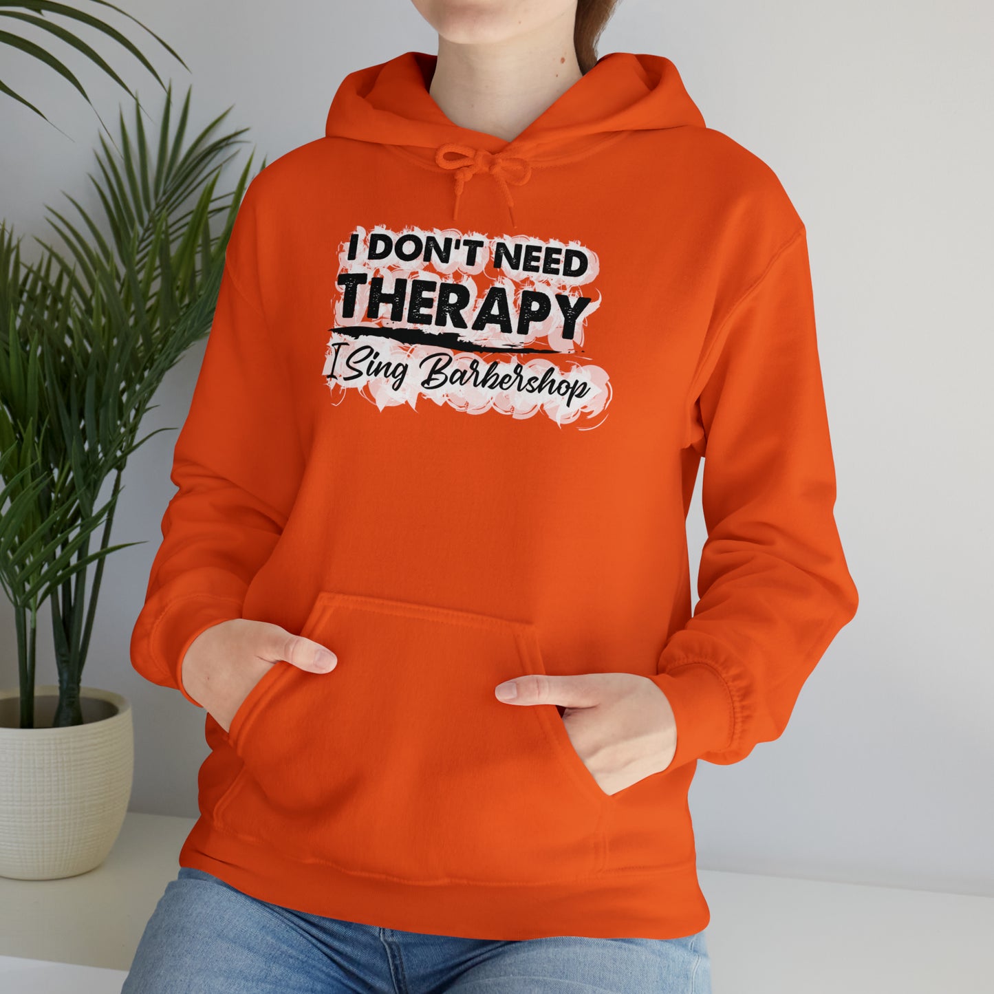 I Don't Need Therapy I Sing Barbershop Hooded Sweatshirt