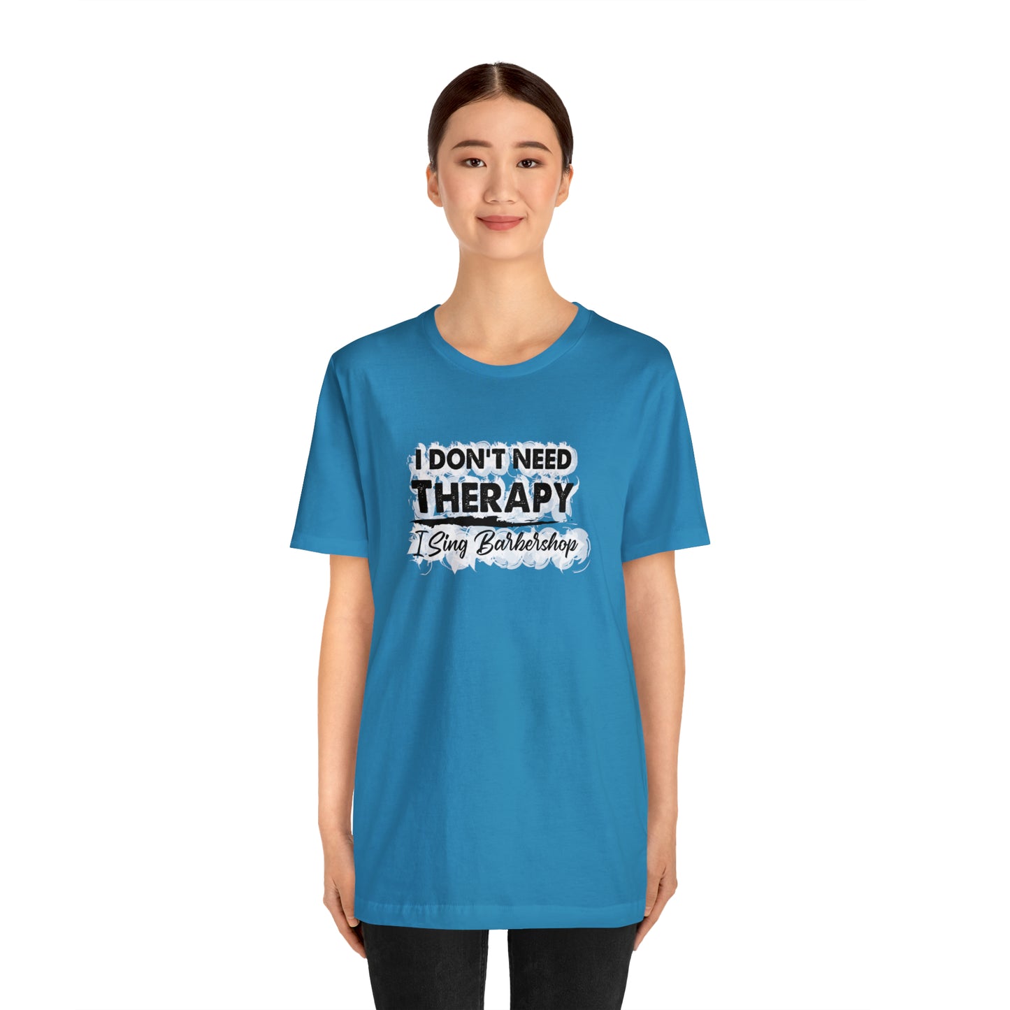 I Don't Need Therapy I Sing Barbershop T-Shirt