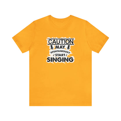 Caution May Spontaneously Start Singing T-Shirt