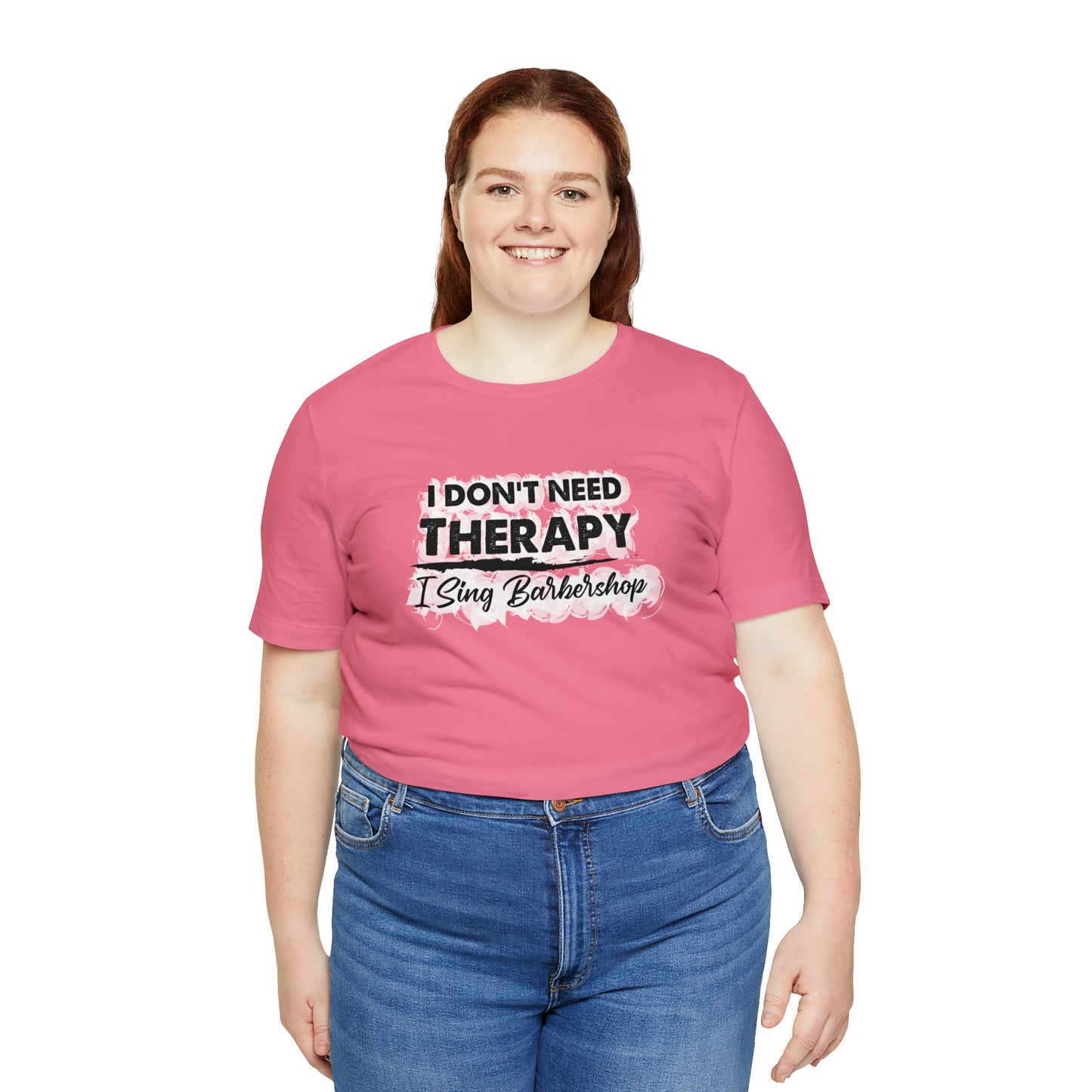 I Don't Need Therapy I Sing Barbershop T-Shirt