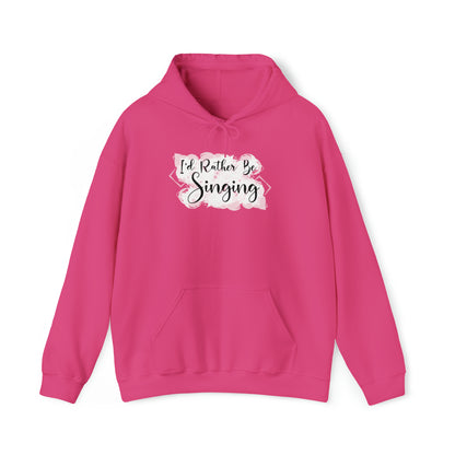 I'd Rather Be Singing Hooded Sweatshirt