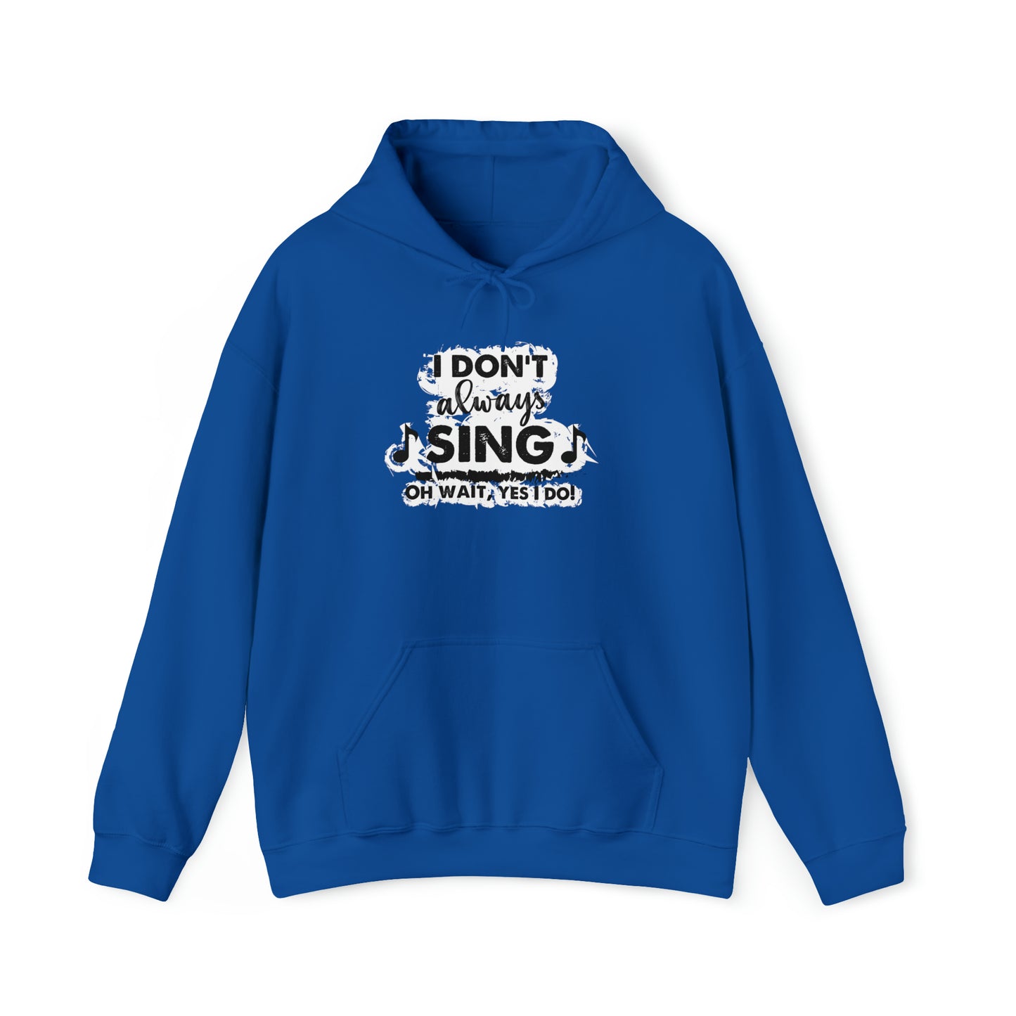 I Don't Always Sing Hooded Sweatshirt