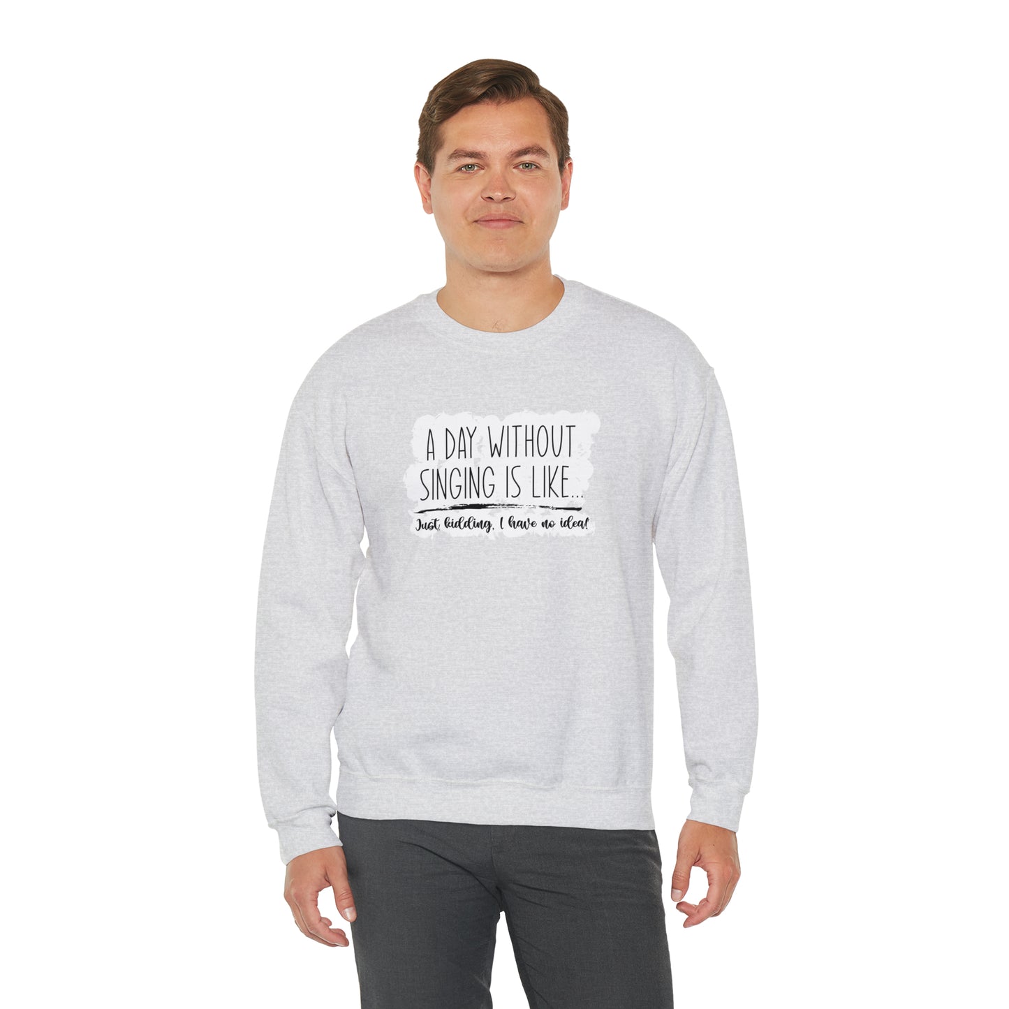 A Day Without Singing Crewneck Sweatshirt