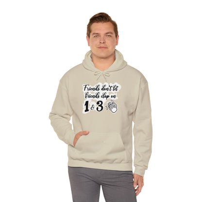 Friends Don't Let Friends Clap On 1 & 3 Hooded Sweatshirt