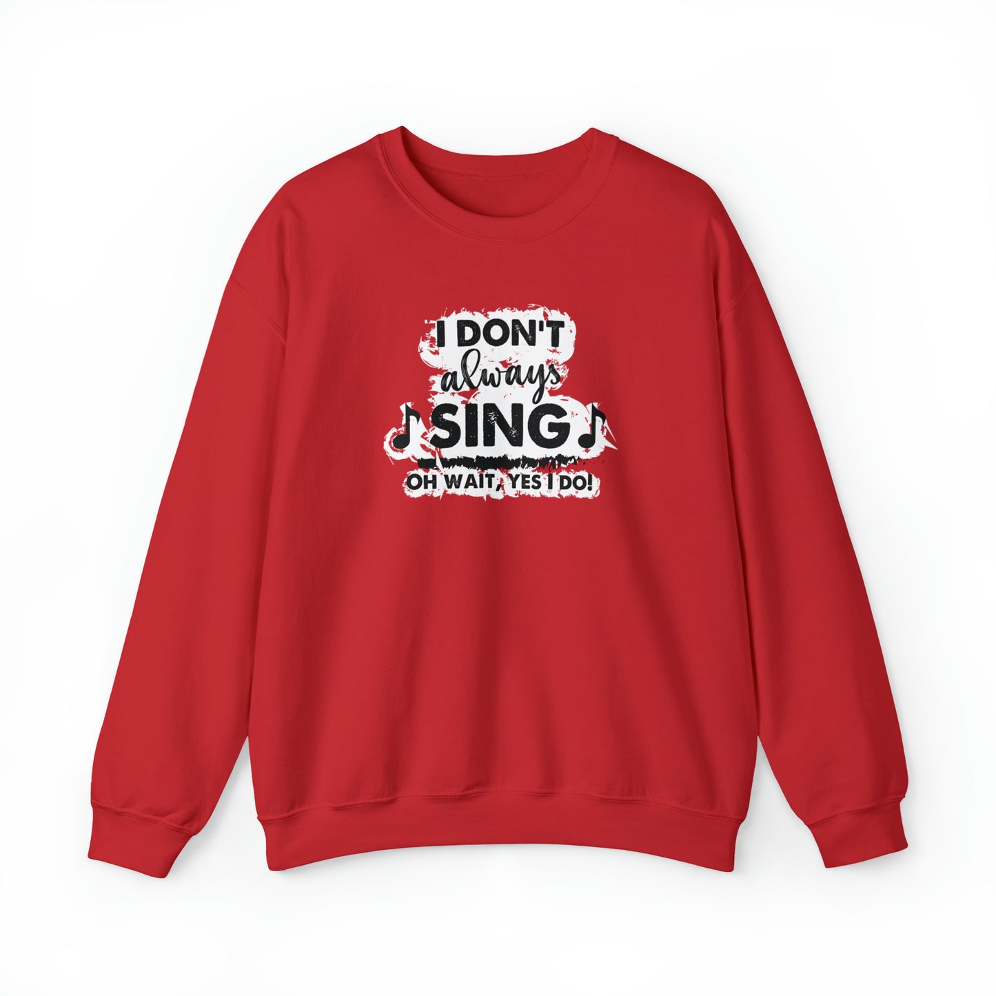 I Don't Always Sing Crewneck Sweatshirt