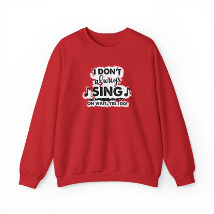 I Don't Always Sing Crewneck Sweatshirt