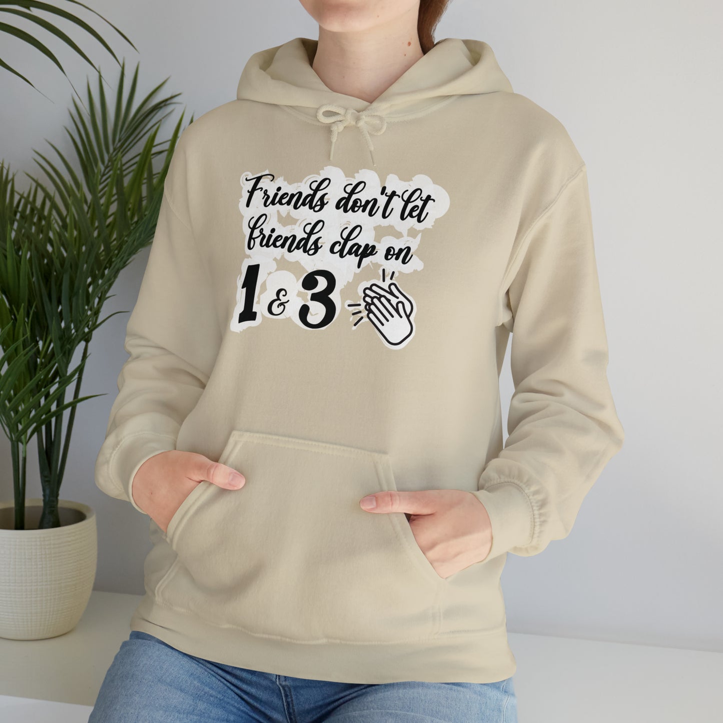 Friends Don't Let Friends Clap On 1 & 3 Hooded Sweatshirt