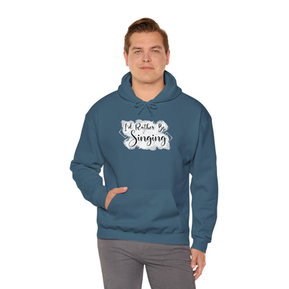 I'd Rather Be Singing Hooded Sweatshirt