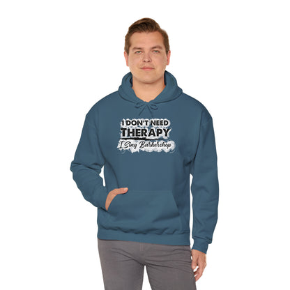 I Don't Need Therapy I Sing Barbershop Hooded Sweatshirt