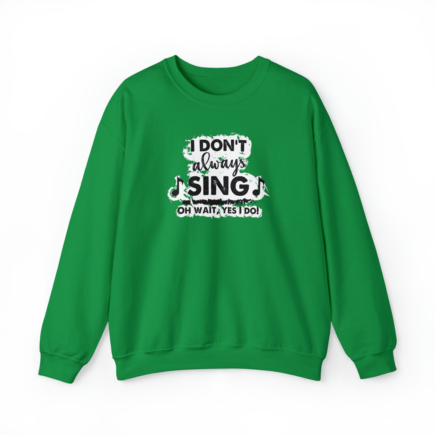 I Don't Always Sing Crewneck Sweatshirt