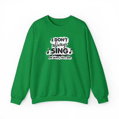 I Don't Always Sing Crewneck Sweatshirt