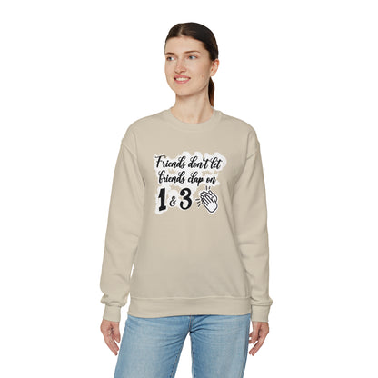 Friends Don't Let Friends Clap On 1 & 3 Crewneck Sweatshirt