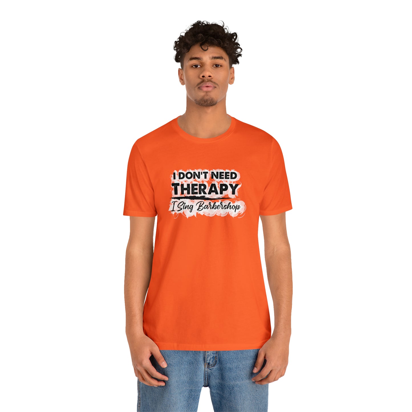 I Don't Need Therapy I Sing Barbershop T-Shirt