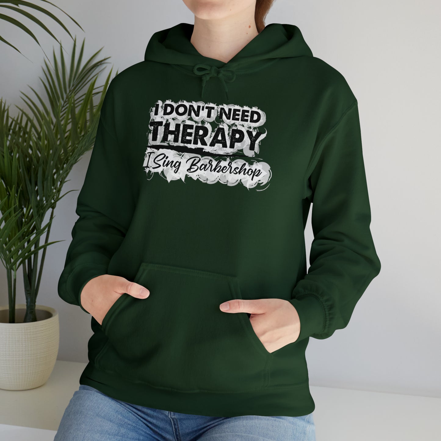 I Don't Need Therapy I Sing Barbershop Hooded Sweatshirt