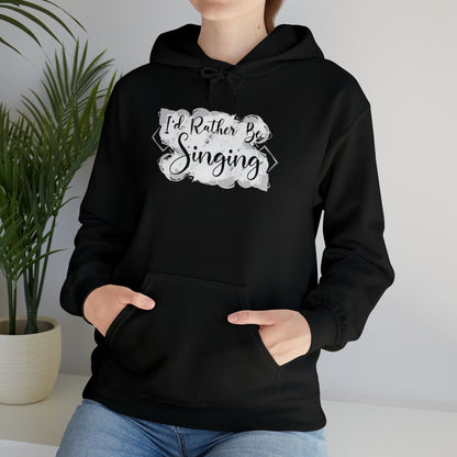 I'd Rather Be Singing Hooded Sweatshirt