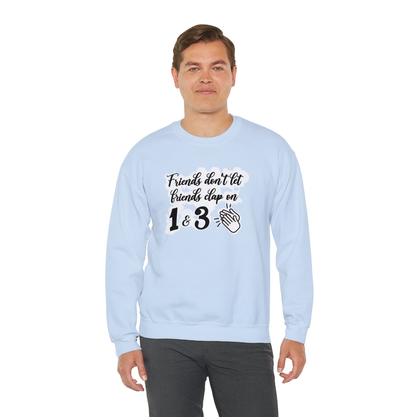 Friends Don't Let Friends Clap On 1 & 3 Crewneck Sweatshirt