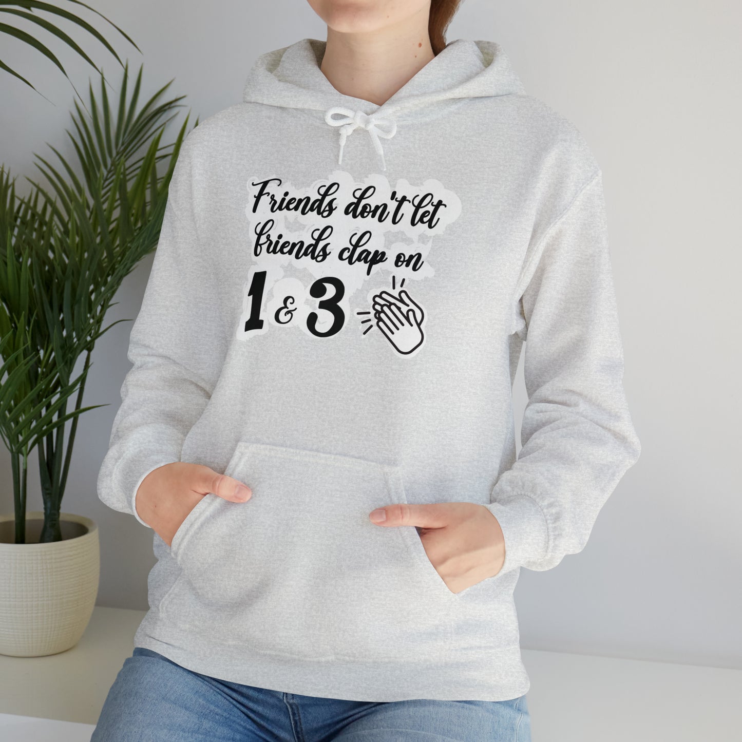 Friends Don't Let Friends Clap On 1 & 3 Hooded Sweatshirt