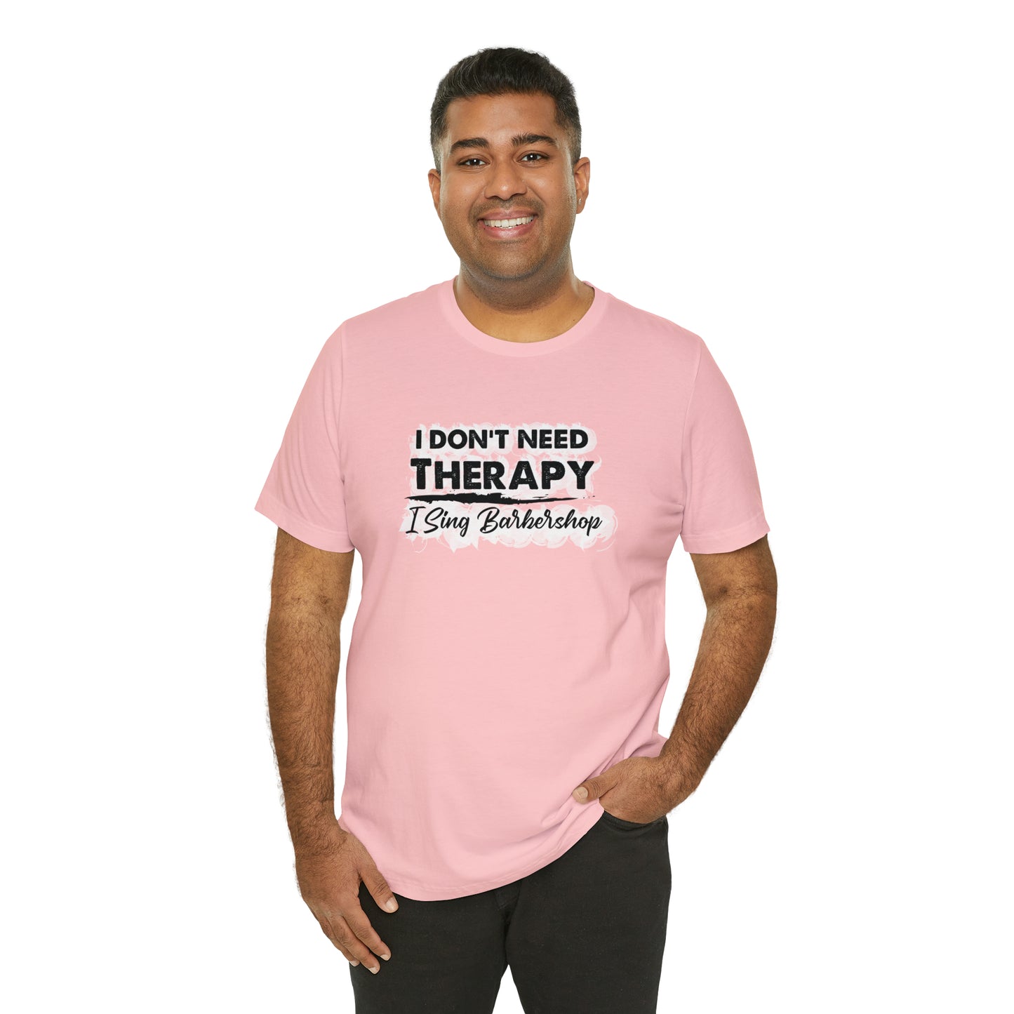 I Don't Need Therapy I Sing Barbershop T-Shirt