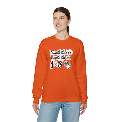 Friends Don't Let Friends Clap On 1 & 3 Crewneck Sweatshirt