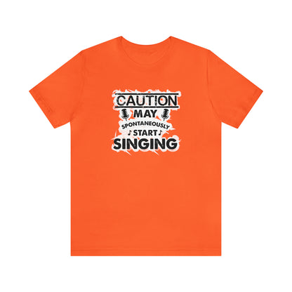 Caution May Spontaneously Start Singing T-Shirt