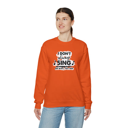 I Don't Always Sing Crewneck Sweatshirt