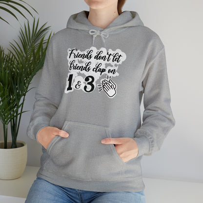 Friends Don't Let Friends Clap On 1 & 3 Hooded Sweatshirt